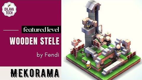 Mekorama - Wooden Stele by Fendi, Featured Level, Gameplay, Walkthrough, Dilava Tech