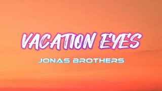 Vacation Eyes - Jonas Brothers (Audio + Lyrics) HQ