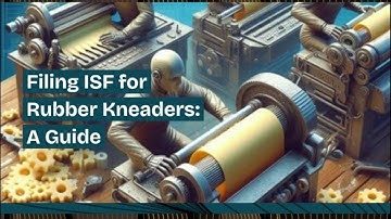 Filing ISF for Rubber Kneaders: A Guide