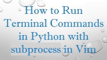 How to Run Terminal Commands in Python with subprocess in Vim