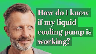 How do I know if my liquid cooling pump is working?