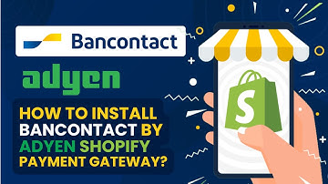 How to Configure Bancontact by ADYEN Shopify Payment Gateway App