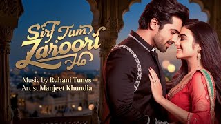 Sirf Tum Zaroori Ho - New Hindi Romantic Song  | Hindi Love Song | 90s Hindi Song | Ruhani Tunes