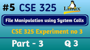 Lab Exp 03 Part 3 : File Manipulation Using System Calls | CSE325 | LPU