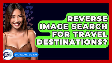 Reverse Image Search For Travel Destinations? - Everyday-Networking