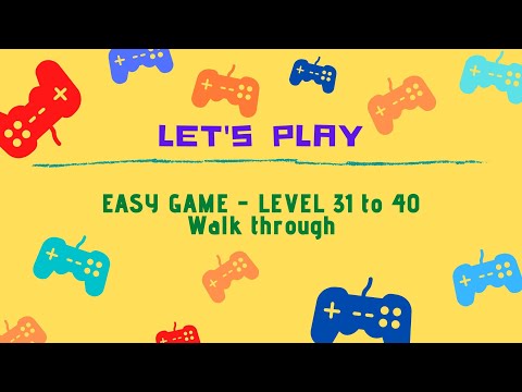 EASY GAME - LEVEL 31 to 40 Walkthrough