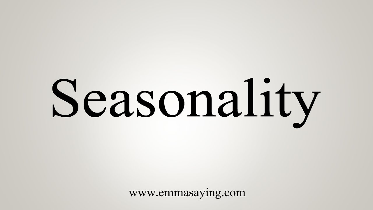 How To Say Seasonality - YouTube