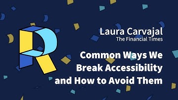 Common ways we break accessibility and how to avoid them - Laura Carvajal | Render Conf 2018