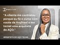 "Me contratou porque eu sou uma ARQUITETA DO AÇO" - Telma Andrade - BA