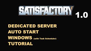 Satisfactory 1.0 Dedicated Server - Auto Start in Windows with Task Scheduler