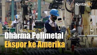Produsen Komponen Otomotif Dharma Polimetal DRMA Ekspor Perdana ke AS Senilai US$ 450 000