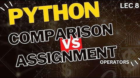 Python Assignment vs. Comparison Operator: Know the Difference!🚀 (Lec 8)
