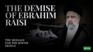 The Demise of Raisi  The Message For the Jewish People