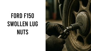 Ford F150 Swollen Lug Nuts