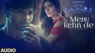 Menu Kehn De Full Audio AAP SE MAUSIIQUII Himesh Reshammiya Latest Song 2016 TSeries