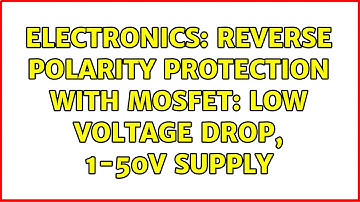 Electronics: Reverse polarity protection with MOSFET: low voltage drop, 1-50V supply