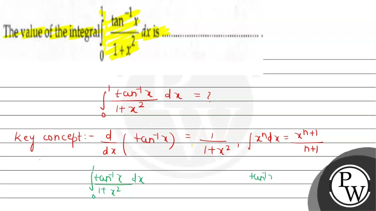 Tan Int The value of the integral \( \int_{0}^{1} \frac{\tan ^{-1} x}{1+x ...