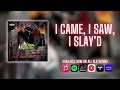 I Came, I Saw, I Slay’d (Official Audio)