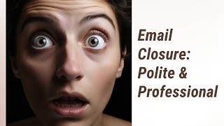 Mastering Your Email Closure: A Lesson in Politeness and Professionalism