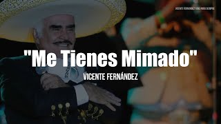 Vicente Fernández - Me Tienes Mimado Letra