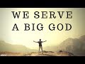 WE SERVE A BIG GOD | Nothing Is Impossible - Inspirational & Motivational Video