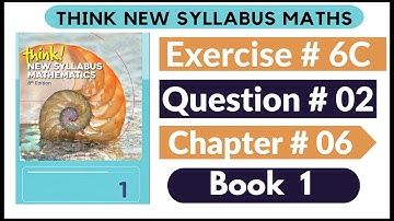 Exercise 6c Question no 02 Think New Syllabus Mathematics 8th Edition Solutions | Book 1 | D1 Ch#6