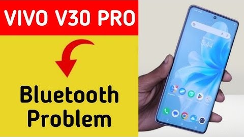 Vivo V30 Pro bluetooth problem solve kaise kare,How to fix bluetooth problem in Vivo V30 Pro