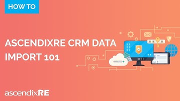 CRM Data Import 101 | AscendixRE CRM