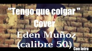 Tengo que colgar - Cover  Eden Muñoz (con letra)