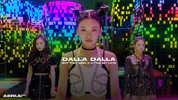 Itzy Dalla Dalla but they sing a little bit late