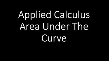 Applied Calculus - The Area Under The Curve