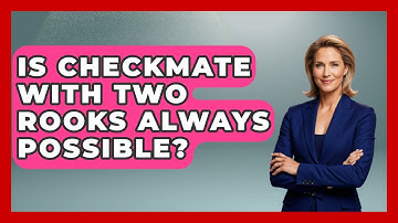 Is Checkmate With Two Rooks Always Possible? - The Chess Codex