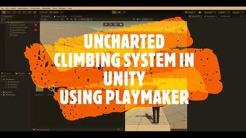Uncharted Climbing System in Unity using playmaker