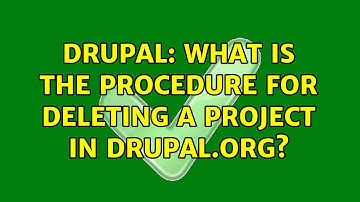Drupal: What is the procedure for deleting a project in drupal.org? (2 Solutions!!)