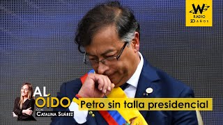 Al Oído: Petro sin talla presidencial