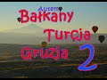 Bałkany, Turcja, Gruzja 30 dni, 10500 km, autem - cz.2 / Balkans, Turkey, Georgia 30 days by car 2