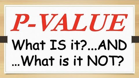 P-Value Interpretation and Misinterpretation in Statistics