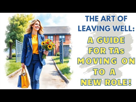 THE ART OF LEAVING WELL A GUIDE FOR TEACHING ASSISTANTS MOVING ON TO A NEW ROLE