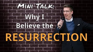 Mini Talk - Why I believe the Resurrection of Jesus - Under 5 minutes
