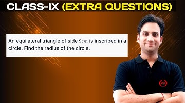 An equilateral triangle of side 9 cm is inscribed in a circle. Find the radius of the circle.