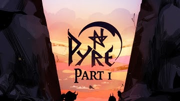 Pyre - Part 1 - The Downside - Let