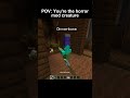 POV: You're the horror mod creature