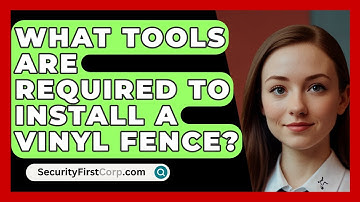 What Tools Are Required To Install A Vinyl Fence? - SecurityFirstCorp.com