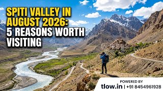 Spiti Valley in August 2026: 5 Reasons Worth Visiting