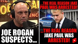 Joe Rogan Suspects The REAL Reason Jake Paul Was Arrested!
