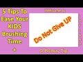 5 Tips To Ease Your Kids Brushing Time/Easy Brushing Techniques/Brushing Is Fun