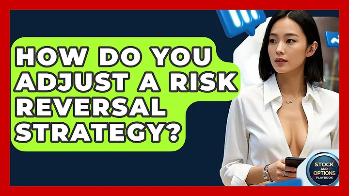 How Do You Adjust A Risk Reversal Strategy? - Stock and Options Playbook
