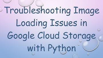 Troubleshooting Image Loading Issues in Google Cloud Storage with Python