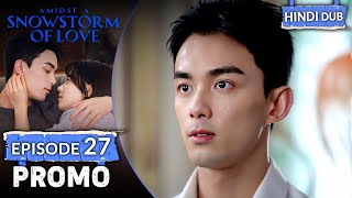 AMIDST A SNOWSTORM OF LOVE | PROMO EP 27【Hindi Dubbed】 Chinese Drama in Hindi