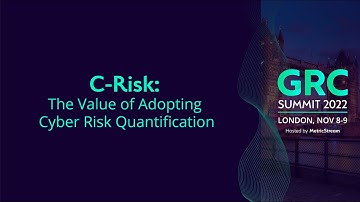 C Risk: The Value of Adopting Cyber Risk Quantification (GRC Summit 2022)